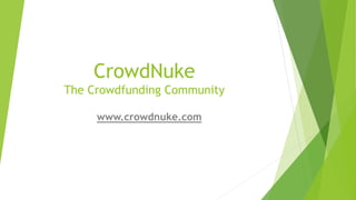 CrowdNuke
The Crowdfunding Community
www.crowdnuke.com
 