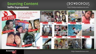 http://dailycrowdsource.com
by
Sourcing Content
Selfie Expressions
http://www.lenovo.com
 
