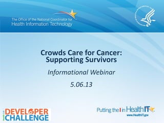 Crowds Care for Cancer:
Supporting Survivors
Informational Webinar
5.06.13
 