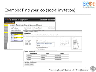 Example: Find your job (social invitation)




                          Answering Search Queries with CrowdSearcher
 