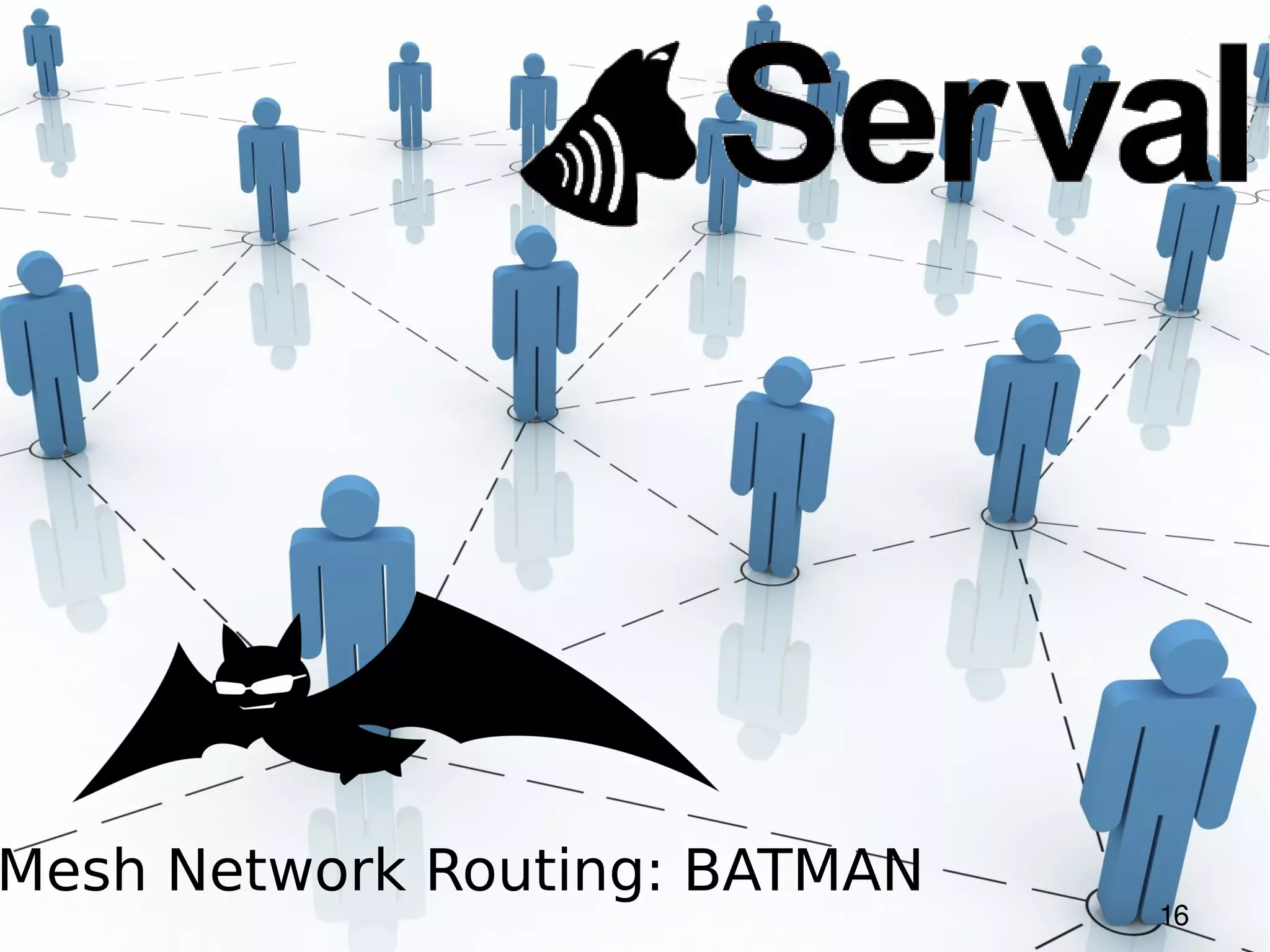 Mesh Network Routing: BATMAN
                               16
 