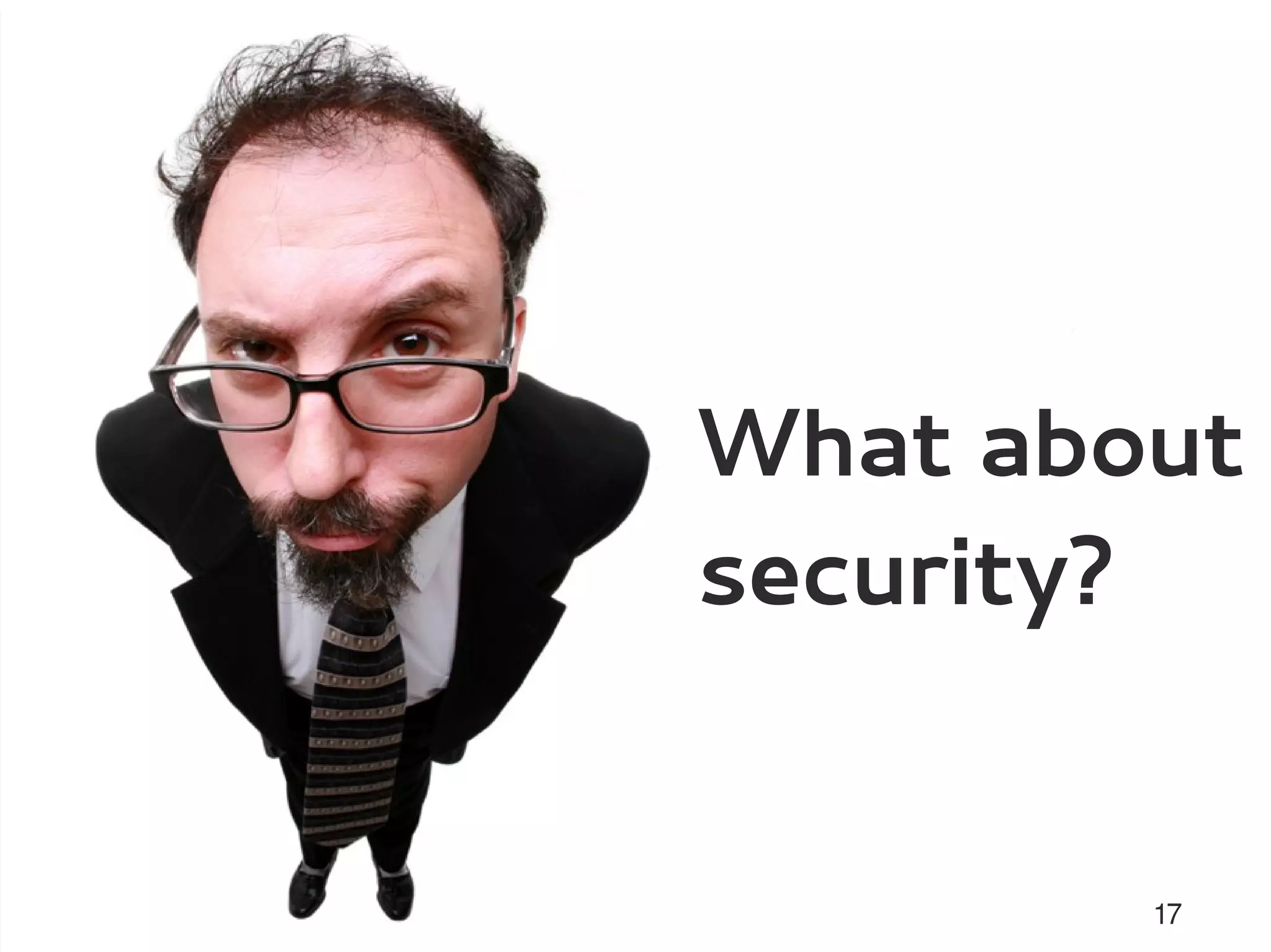 What about
security?


        17
 