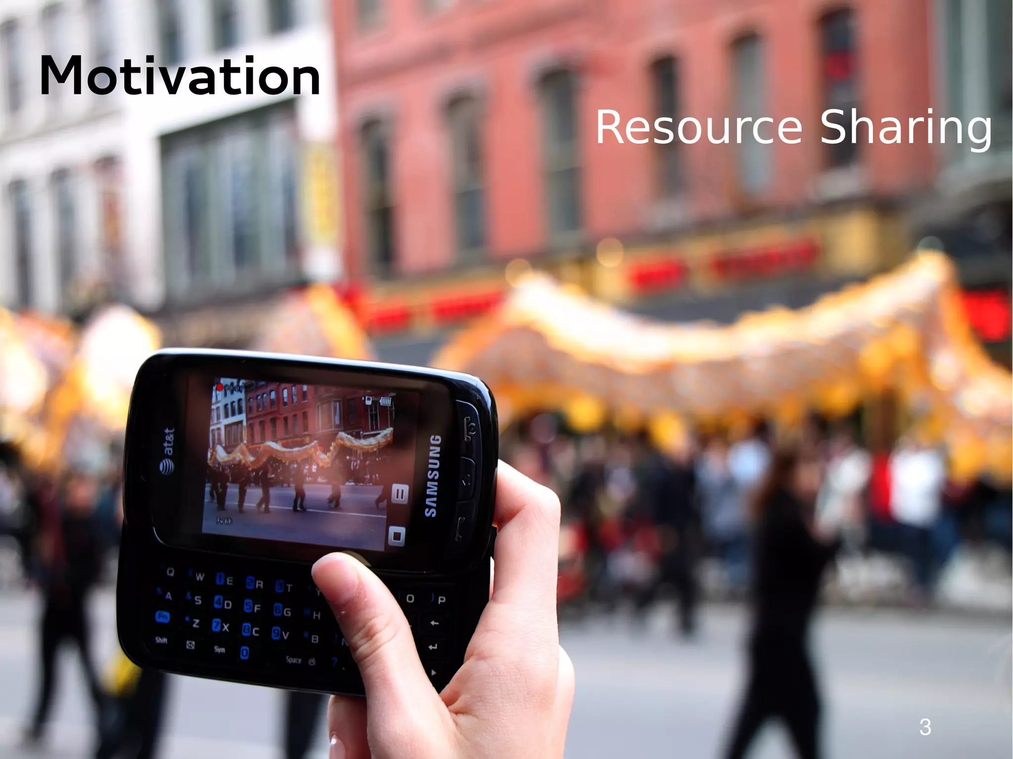 Motivation
             Resource Sharing




                         3
 