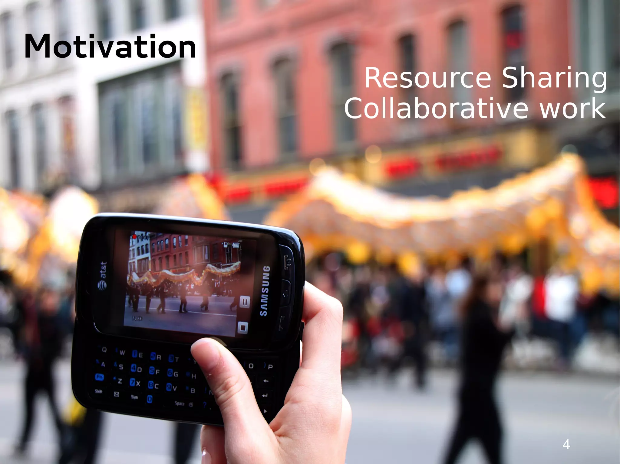 Motivation
              Resource Sharing
             Collaborative work




                           4
 