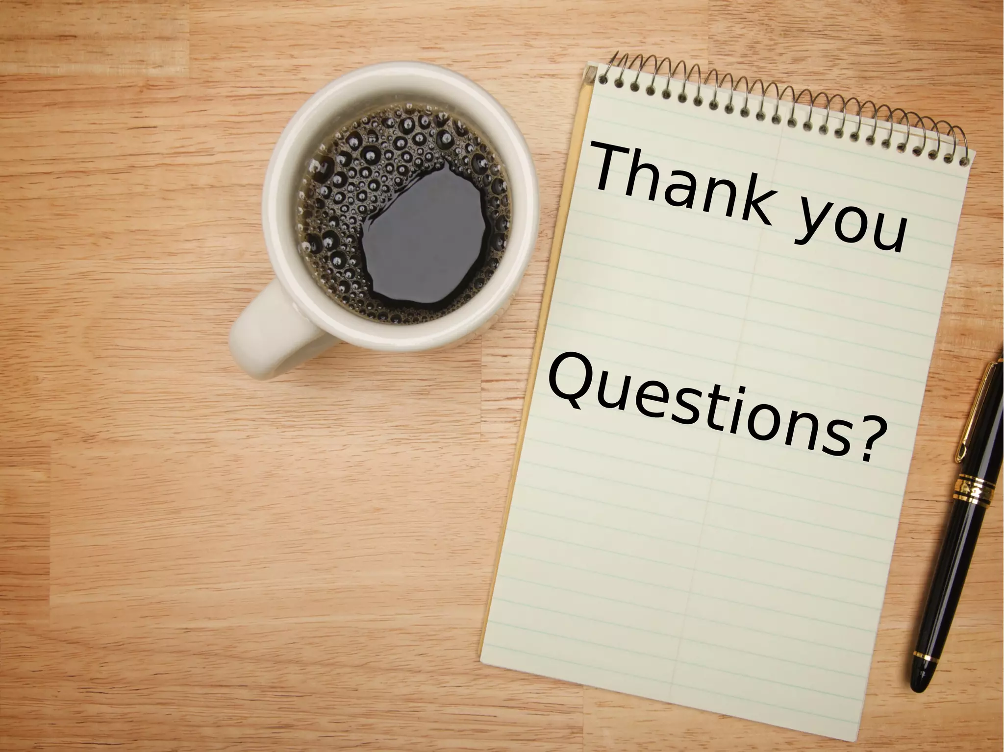 T ha n
          k y ou

Ques
     ti   ons?
 