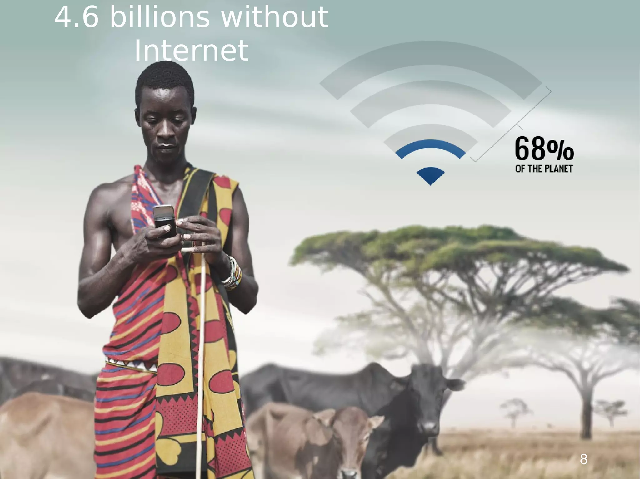 4.6 billions without
      Internet




                       8
 