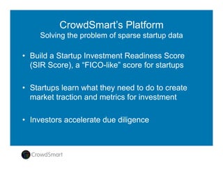 Signiﬁcant Traction Since Early 2016 Launch
User	
  Adop*on	
  
•  Agreement	
  with	
  UC	
  Regents	
  
•  Ac*ve	
  at	
  UCLA,	
  UCB	
  and	
  UCI	
  
•  Signed	
  agreement	
  with	
  Skydeck	
  
•  50+	
  startups	
  have	
  been	
  rated	
  
•  1,000+	
  par*cipants	
  have	
  rated	
  
•  >	
  4,000	
  user	
  ra*ngs	
  and	
  rankings	
  
	
  
	
  
Product	
  and	
  Technology	
  
•  Core	
  tech	
  -­‐	
  15yrs	
  proven	
  success	
  
•  First	
  major	
  launch:	
  UCLA	
  2/17/16	
  
•  >300%	
  incr.	
  in	
  usage	
  since	
  launch	
  
•  >5,000	
  site	
  visitors	
  thru	
  May	
  
•  >18k	
  pg.	
  views,	
  most	
  since	
  March	
  
	
  
	
  
Deal	
  Flow	
  
•  WS	
  -­‐	
  VC	
  group	
  	
  
•  Berkeley-­‐based	
  accelerator	
  
•  Cove	
  –	
  UCI	
  accelerators	
  
•  Interna*onal	
  leading	
  accelerator	
  
•  10+	
  USA	
  universi*es	
  
•  Japanese	
  VC	
  +	
  4	
  universi*es	
  
	
  	
  
Capital	
  and	
  Revenues	
  
•  Signed	
  ﬁrst	
  family	
  oﬃce	
  investor	
  
•  Raised	
  1st	
  $500k	
  in	
  seed	
  capital	
  
•  Closing	
  2nd	
  $500k	
  in	
  seed	
  capital	
  
•  Genera*ng	
  ini*al	
  revenues	
  
•  1st	
  startup	
  investment,	
  3	
  in	
  
progress	
  
	
  
	
  
 