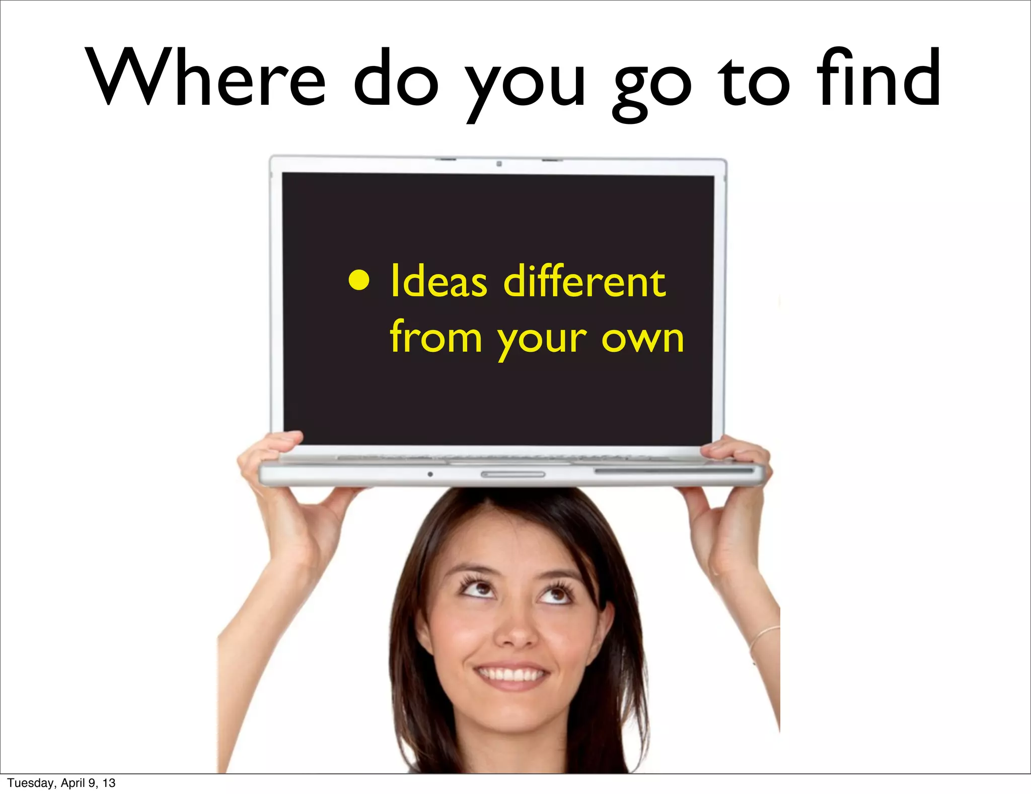 Tuesday, April 9, 13
 