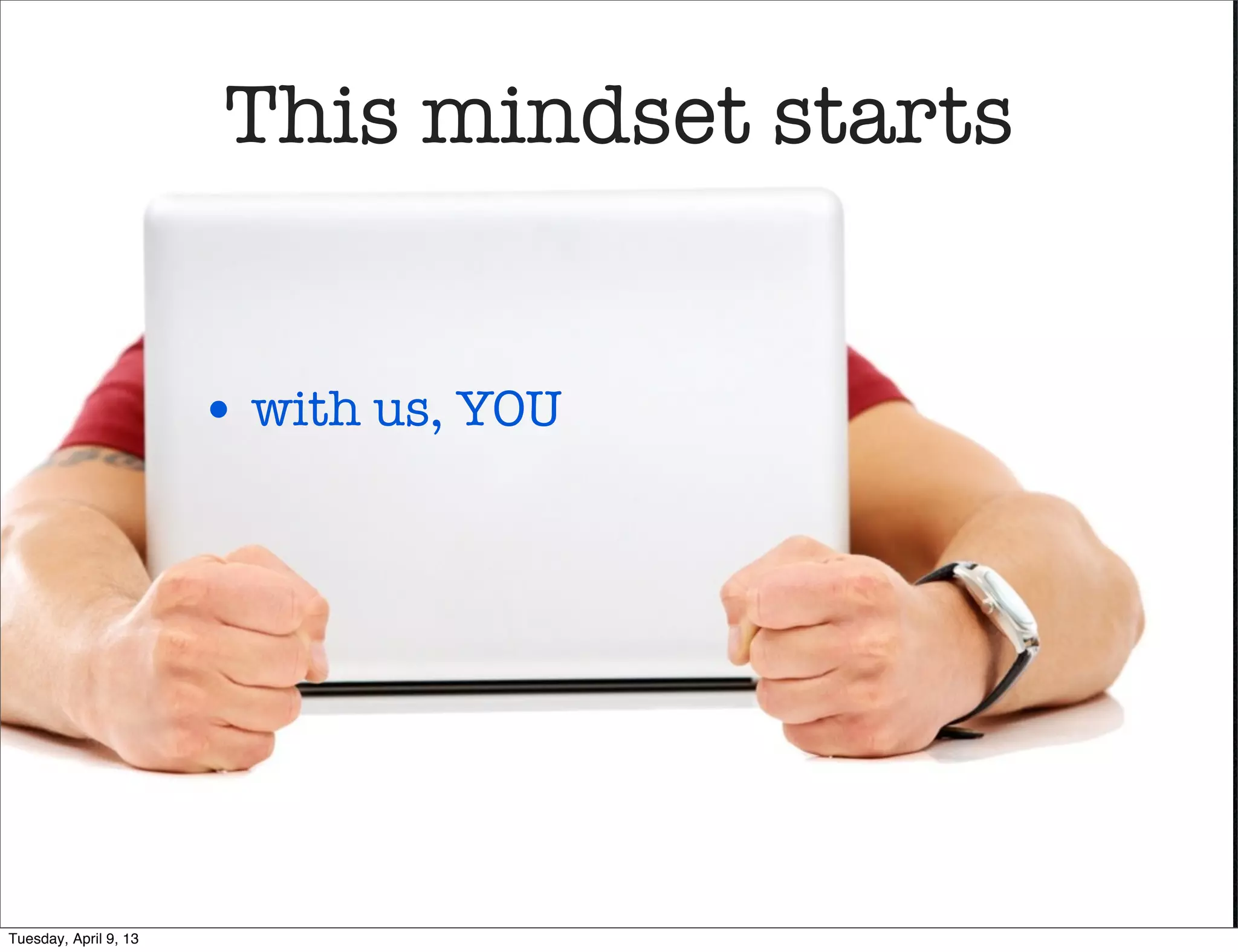 When you got into
                          education




  • we were responsible for disseminating the
           knowledge
Tuesday, April 9, 13
 