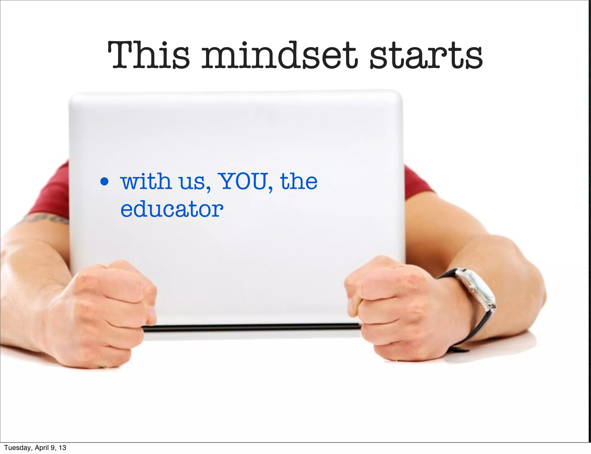 When you got into
                          education




       • we assessed whether our students got it
Tuesday, April 9, 13
 