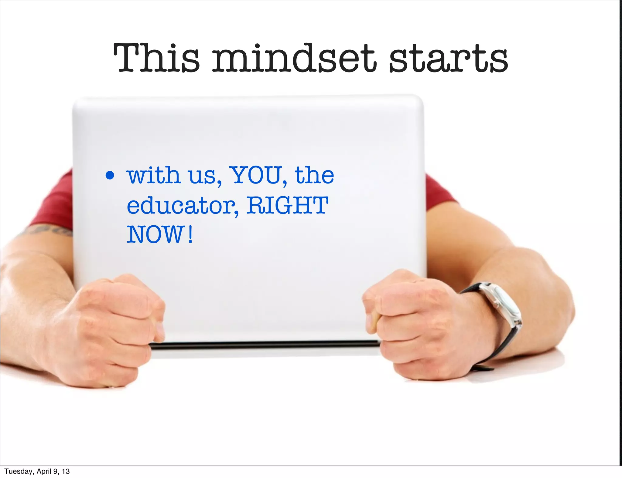 When you got into
                             education




                       • we were the ofﬁcial education
Tuesday, April 9, 13
 