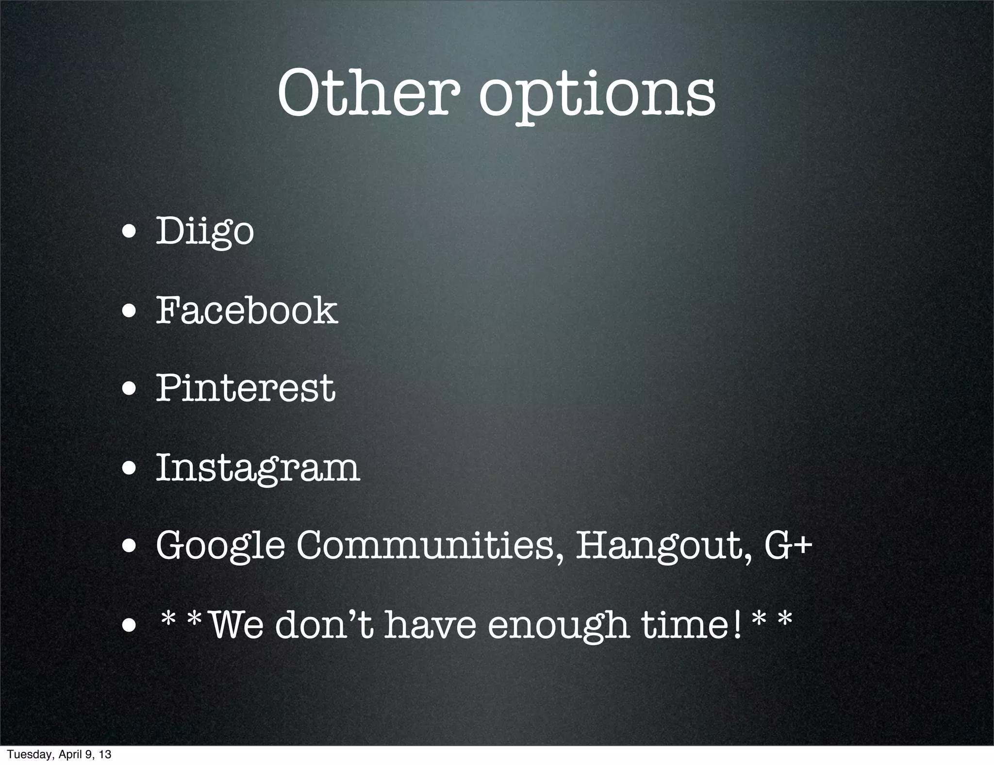YOUR PLN
         is to connect
        with people to
        help you learn




    PLN is to share
     learning and
         life.




Tuesday, April 9, 13
 