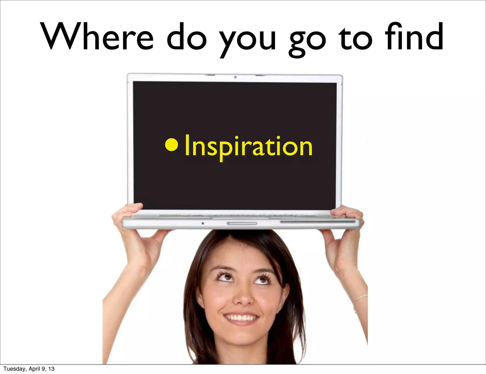 Tuesday, April 9, 13
 