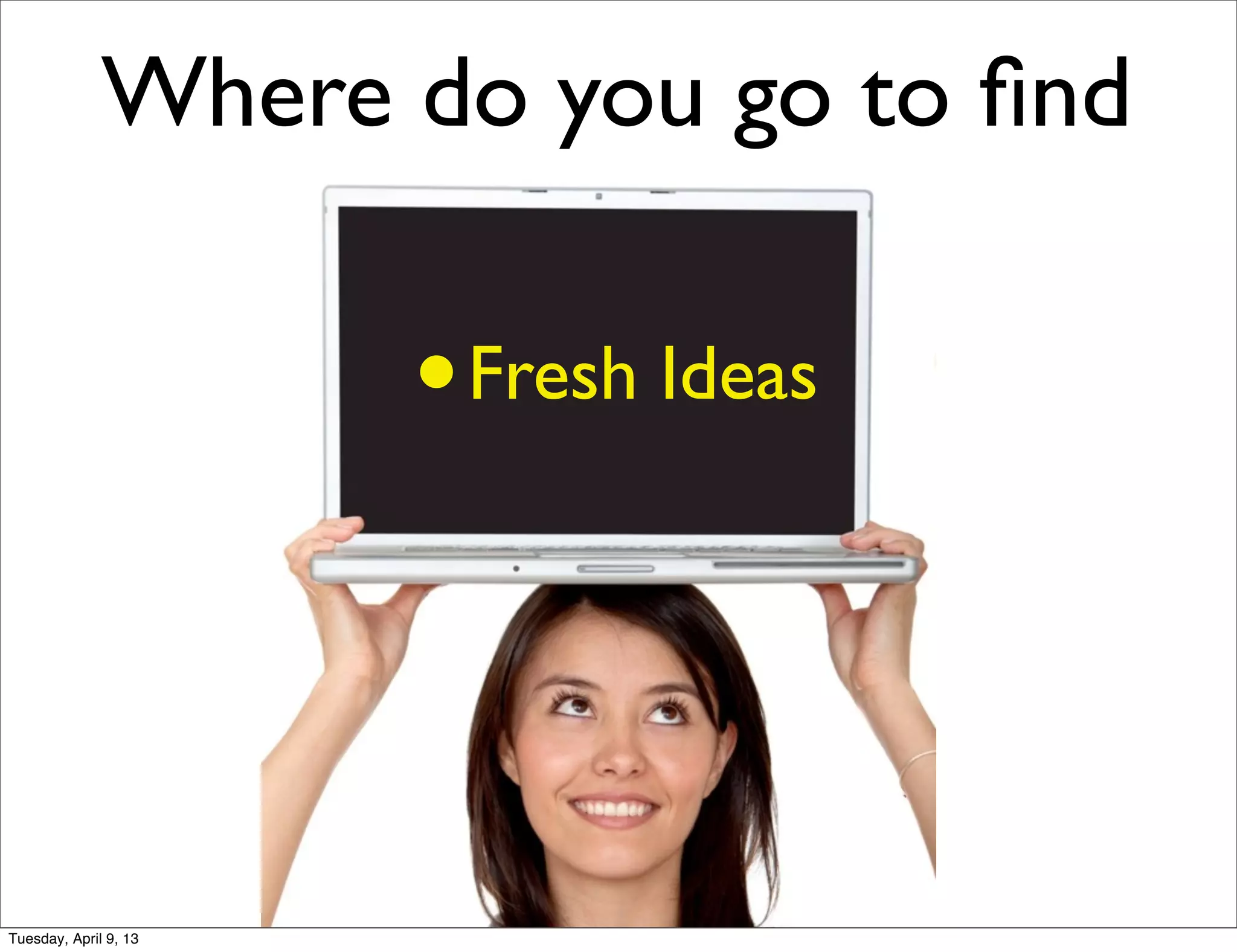 Tuesday, April 9, 13
 