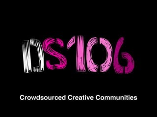 Crowdsourced Creative Communities
 