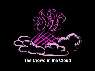 The Crowd in the Cloud
 