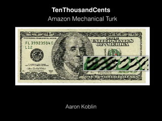 Aaron Koblin
TenThousandCents
Amazon Mechanical Turk
 