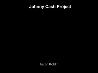 Aaron Koblin
Johnny Cash Project
 