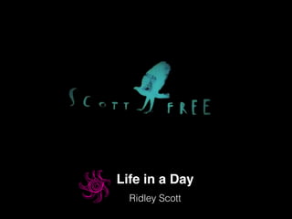 Life in a Day
Ridley Scott
 