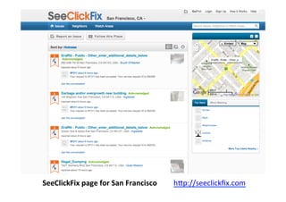 SeeClickFix	
  page	
  for	
  San	
  Francisco	
  	
  	
  	
  	
  	
  	
  	
  	
  hBp://seeclickﬁx.com	
  	
  
 