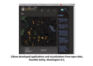 CiLzen	
  developed	
  applicaLons	
  and	
  visualizaLons	
  from	
  open	
  data.	
  
Stumble	
  Safely,	
  Washington	
  D.C.	
  
 