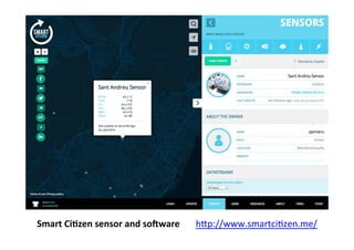 Smart	
  CiLzen	
  sensor	
  and	
  soiware	
  	
  	
  	
  	
  	
  	
  hBp://www.smartciSzen.me/	
  	
  
 