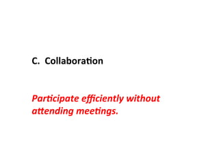 C.	
  	
  CollaboraLon	
  
	
  
	
  
Par(cipate	
  eﬃciently	
  without	
  
a@ending	
  mee(ngs.	
  
 