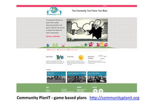 Community	
  PlanIT	
  -­‐	
  game	
  based	
  plans	
  	
  	
  hBp://communityplanit.org	
  	
  
 