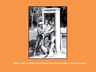 AT&T’s early attempts at crowdsourcing were deemed a failure internally.23
