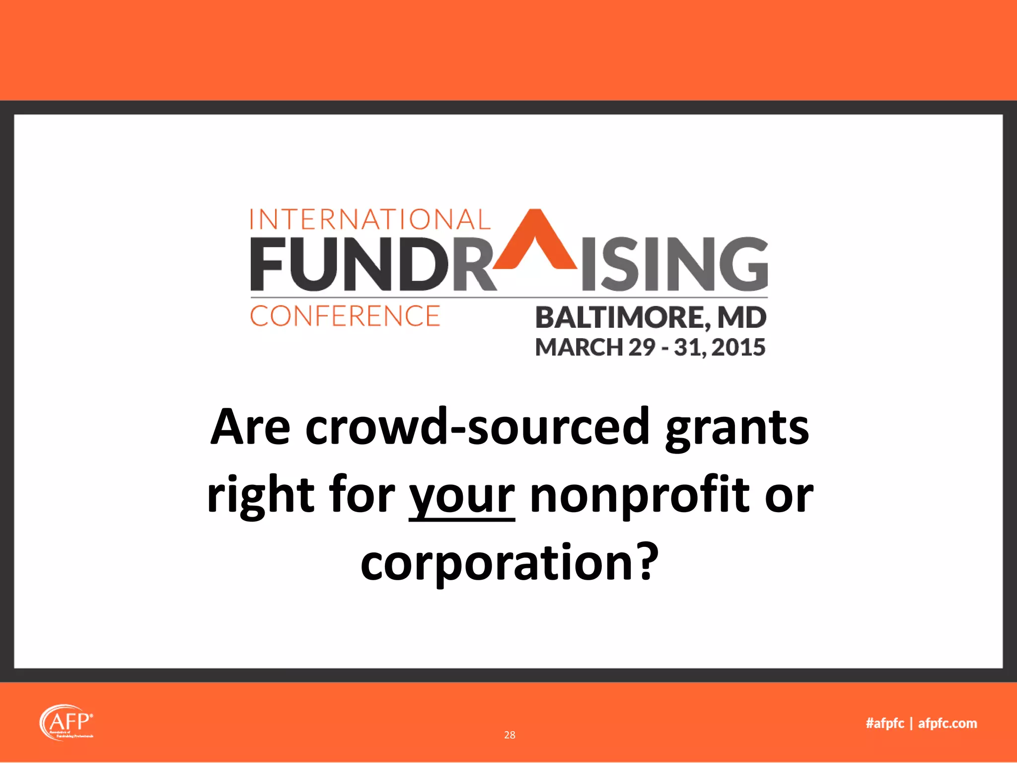 Are crowd-sourced grants
right for your nonprofit or
corporation?
28
 