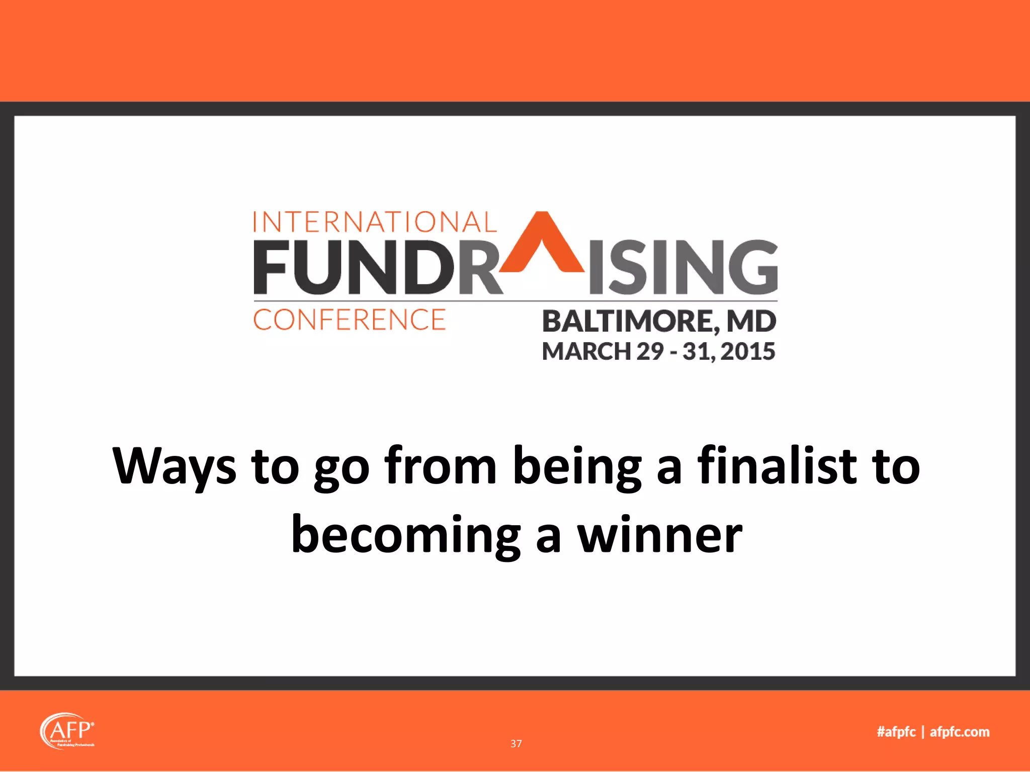 Ways to go from being a finalist to
becoming a winner
37
 