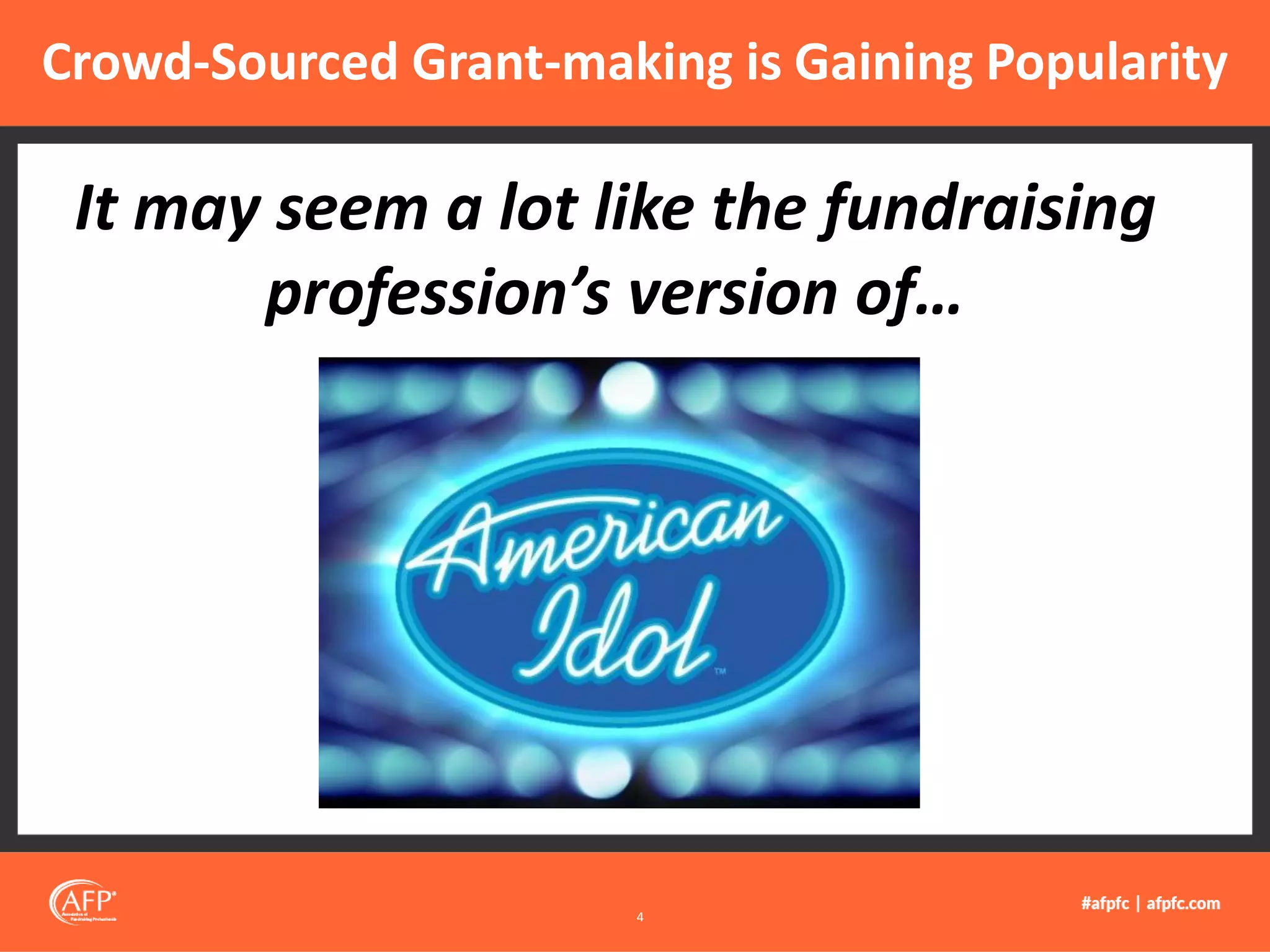 Crowd-Sourced Grant-making is Gaining Popularity
4
It may seem a lot like the fundraising
profession’s version of…
 