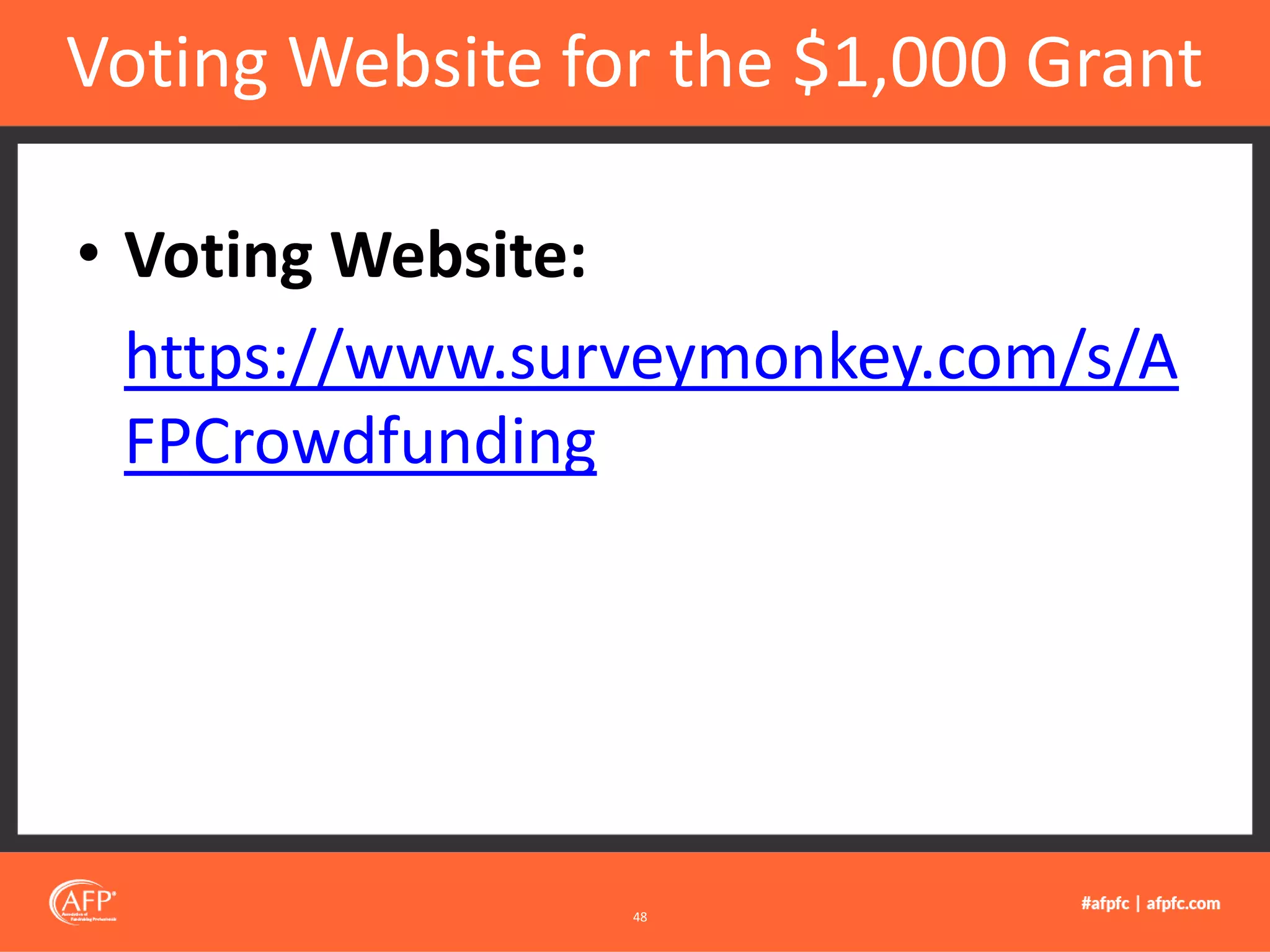 • Voting Website:
https://www.surveymonkey.com/s/A
FPCrowdfunding
Voting Website for the $1,000 Grant
48
 