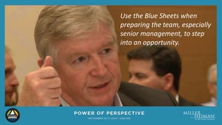 Use the Blue Sheets when 
preparing the team, especially 
senior management, to step 
into an opportunity. 
 
