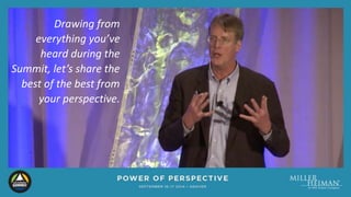 Drawing from 
everything you’ve 
heard during the 
Summit, let’s share the 
best of the best from 
your perspective. 
 