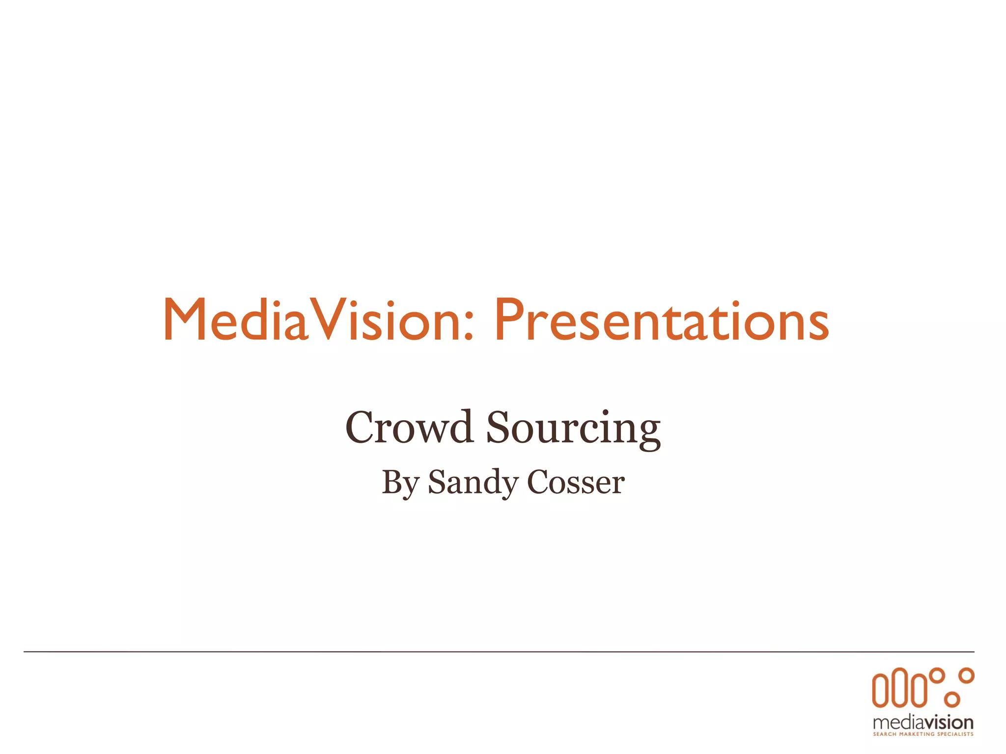 MediaVision: Presentations   Crowd Sourcing By Sandy Cosser 