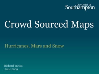 Crowd Sourced Maps  Hurricanes, Mars and Snow Richard Treves June 2009  