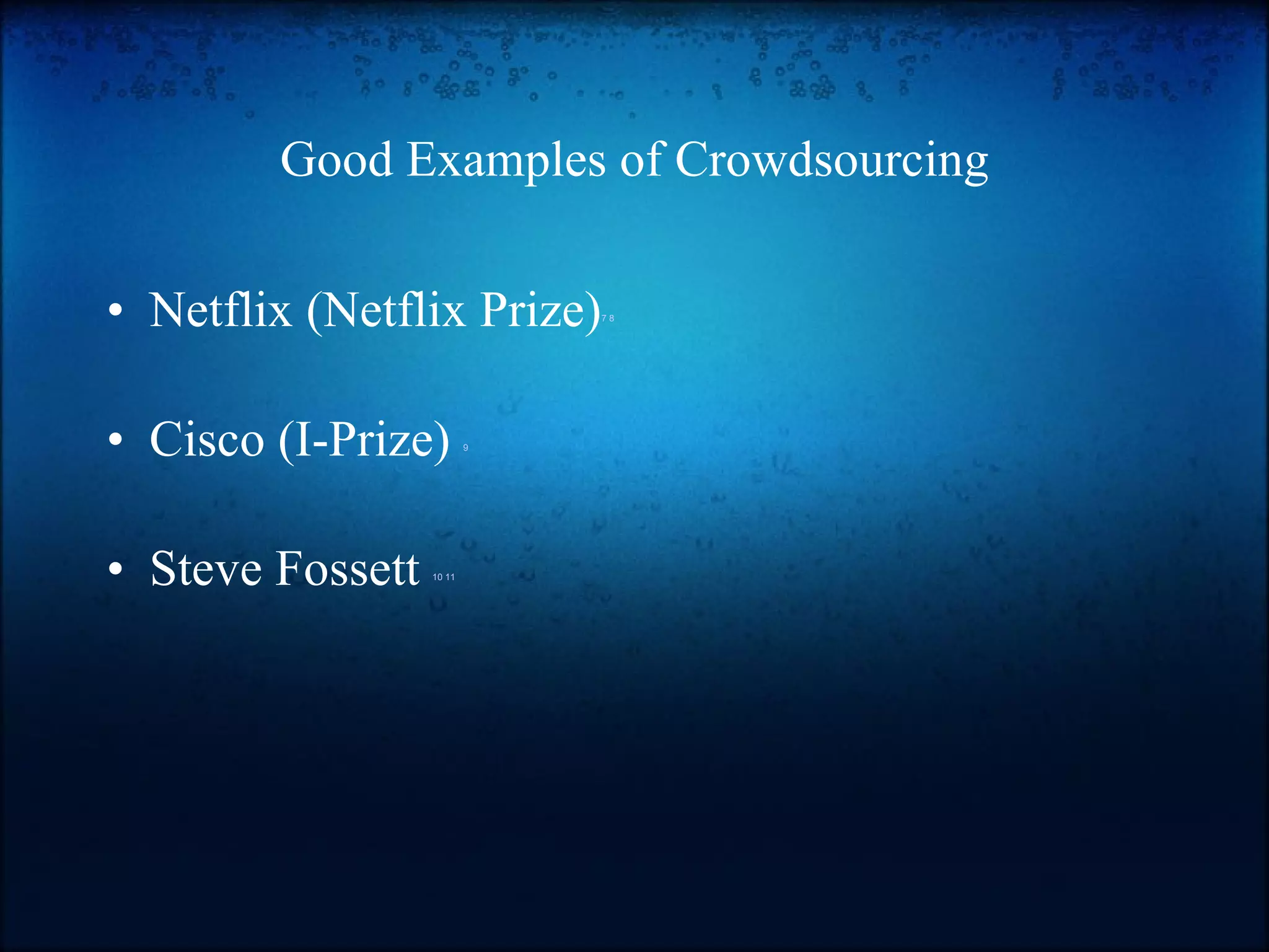 Good Examples of Crowdsourcing Netflix (Netflix Prize) 7   8 Cisco (I-Prize)  9 Steve Fossett  10   11 