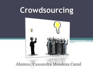 Crowdsourcing Alumna: Cassandra Mendoza Canul 