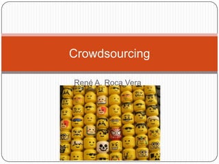 René A. Roca Vera,[object Object],Crowdsourcing,[object Object]