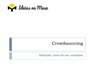 Crowdsourcing

Definição, casos de uso, exemplos
 