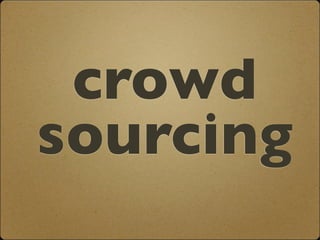 crowd
sourcing
 