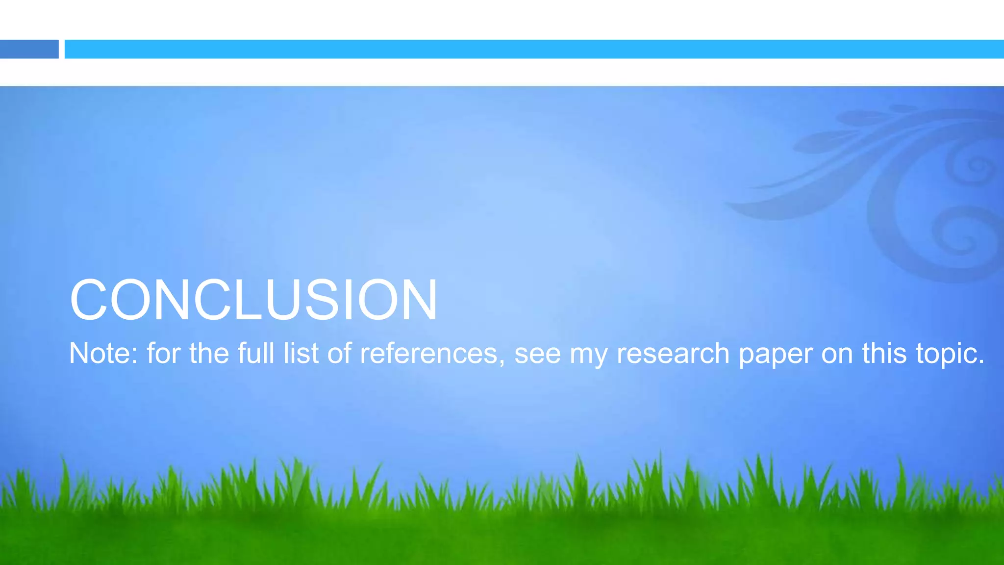 CONCLUSION
Note: for the full list of references, see my research paper on this topic.
 