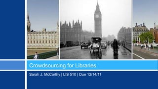 Crowdsourcing for Libraries
- by Sarah J. McCarthy
 