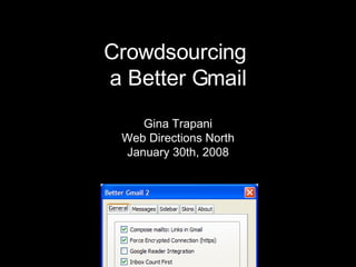 Crowdsourcing  a Better Gmail Gina Trapani Web Directions North January 30th, 2008 