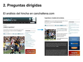 2. Preguntas dirigidas

El análisis del hincha en canchallena.com
 
