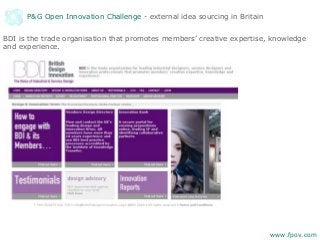 P&G Open Innovation Challenge - external idea sourcing in Britain
BDI is the trade organisation that promotes members’ creative expertise, knowledge
and experience.
www.fpov.com
 
