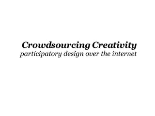 [object Object],Crowdsourcing Creativity   