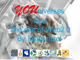 YOU niverses And The rise of Web2.0 By lukas ritzel   