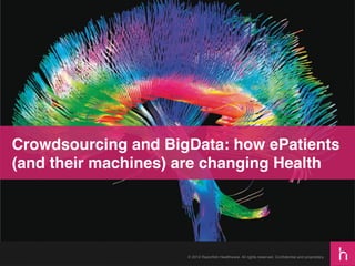 Crowdsourcing and BigData: how ePatients
(and their machines) are changing Health!

© 2012 Razorﬁsh Healthware. All rights reserved. Conﬁdential and proprietary.!

 